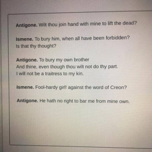Judging from his dialogue, choose the reason Antigone has for her decision in this passage.