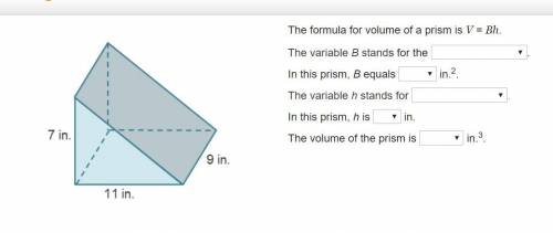 The formula for volume of a prism is V = Bh. The variable B stands for the: A). Area of the Base B)