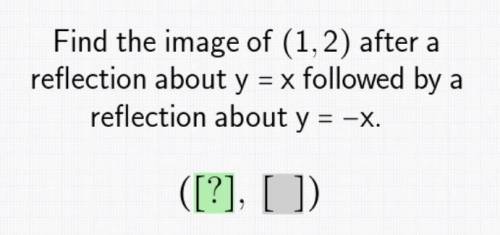 Find the image of (1,2) after a reflection about y = x followed by a reflection about y = -x. WILL