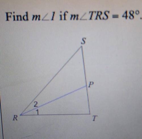 Find m<1 if m<TRS = 48°can someone please explain to me how to do these problems step-by-step