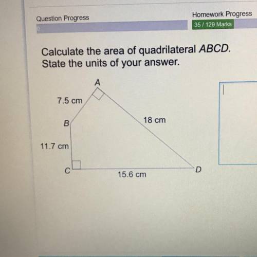 Calculate the area of quadrilateral ABCD. State the units of your answer. А 7.5 cm B 18 cm 11.7 cm