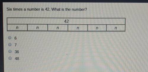 Six times a number is 42 what is the answer will mark brainliest to first answer correct