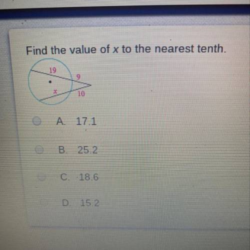 Find the value of x to the nearest tenth. 19 9 10 A 17.1 B. 25.2 C 18.6 D 15.2