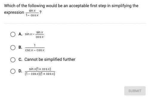 Which of the following would be an acceptable first step in simplifying the expression sin(x)/1-cos