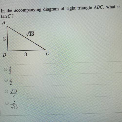 In the accompanying diagram of the right triangle ABC, what is tan C? *i know that √13/3 is wrong*