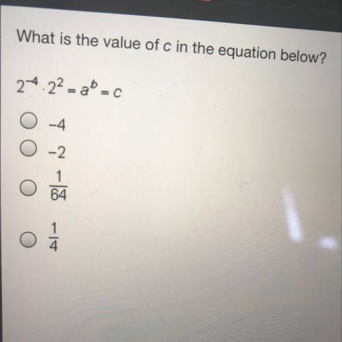 What is the value of c in the equation below? 2^-4(2^2)=a^b=c