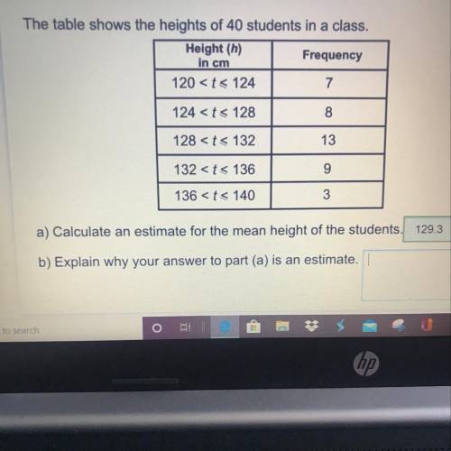 The table shows the heights of 40 students in a class. Height (h) Frequency in cm 120 7 124 8 128 1