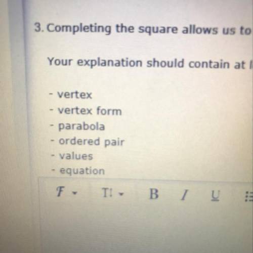 Completing the square allows us to see the vertex of the quadratic equations parabola. explain why.