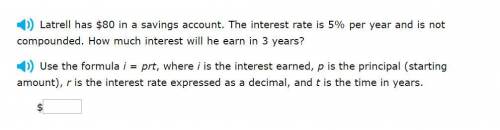 Correct answers only please! Latrell has $80 in a savings account. The interest rate is 5% per year