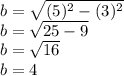 b=\sqrt{(5)^2-(3)^2}\\ b=\sqrt{25-9}\\ b=\sqrt{16}\\b=4