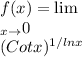 f(x)= \lim\\_{x \to \zero}0 \\ (Cot x)^{1/ln x