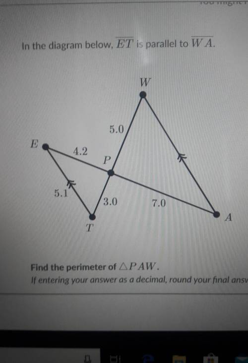 In the diagram below, ET is parallel to W A.W5.04.2P.3.07.0АTFind the perimeter of APAW.If entering