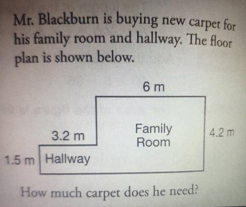 Mr. Blackburn is buying new carpet for his family room and hallway. The floor plan is shown below.