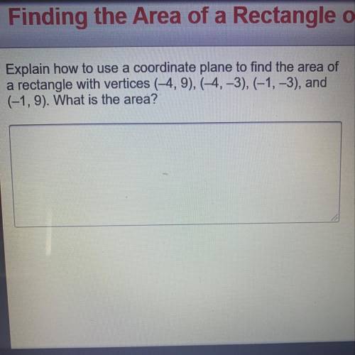 Explain how to use a coordinate plane to find the area of a rectangle with vertices (-4, 9), (-4,-3