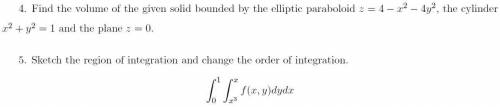 4. Find the volume of the given solid bounded by the elliptic paraboloid z = 4 - x^2 - 4y^2, the cy
