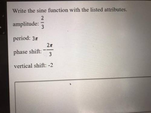 Write the sine function with the listed attributes. Amplitude: 2/3 period: 3 pi phase shift: -2pi/3
