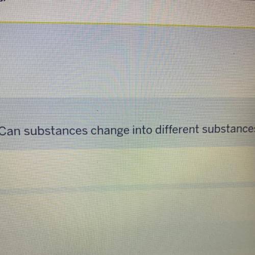 Can Substances change into different substances?