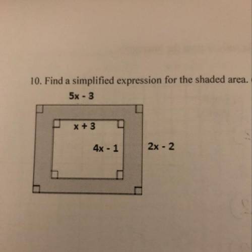 10. Find a simplified expression for the shaded area 5x - 3 x + 3 4x - 1 2x - 2