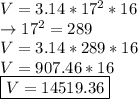 V=3.14*17^2*16\\\rightarrow 17^2=289\\V=3.14*289*16\\V=907.46*16\\\boxed {V=14519.36}