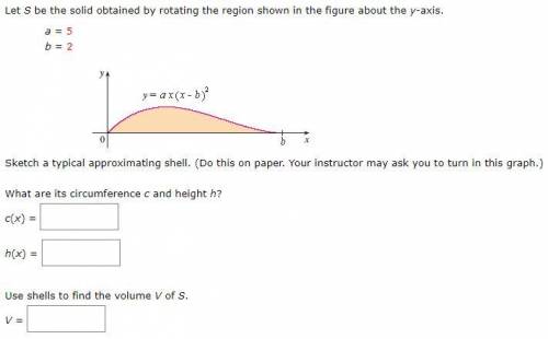 Let s be the solid obtained by rotating the region shown in the figure about the y-axis (Assume a =
