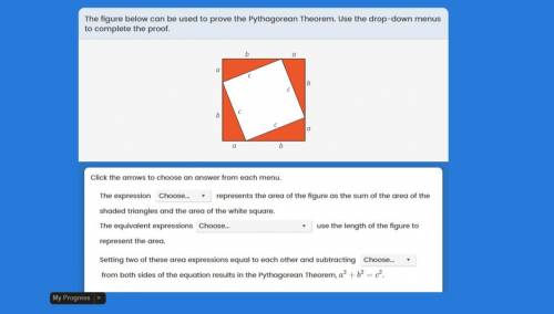 The figure below can be used to prove the Pythagorean Theorem. Use the drop-down menus to complete