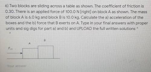 6) Two blocks are sliding across a table as shown. The coefficient of friction is0.30. There is an