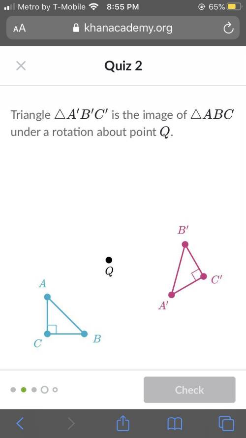 Triangle A′B′C′ is the image of Triangle ABCunder a rotation about point QDetermine the angle of ro