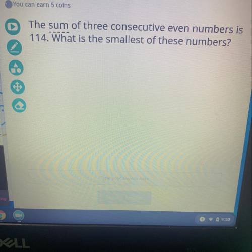 The sum of three consecutive even number is 114. What is the smallest of these numbers?