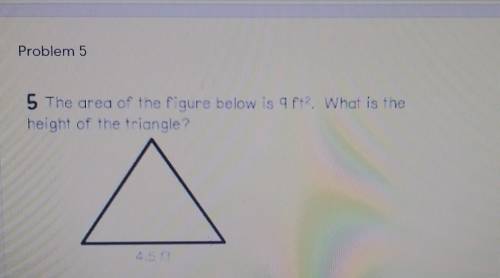 The area of the figure below is 9 ft. What is theheight of the triangle?