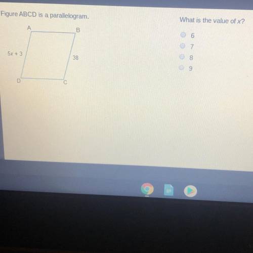 Figure ABCD is a parallelogram.

What is the value of x? 
1. 6
2.7
3.8
4.9
Please help fast!!!
