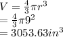 V=\frac{4}{3} \pi r^3\\=\frac{4}{3} \pi 9^2\\=3053.63in^3