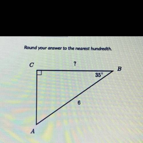 Round your answer to the nearest hundredth.
B
35°
6
A
Someone help pls!