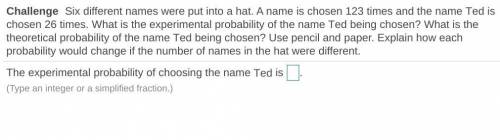  Six different names were put into a hat. A name is chosen 123 times and the name Ted is chosen 26