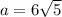 a = 6\sqrt{5}