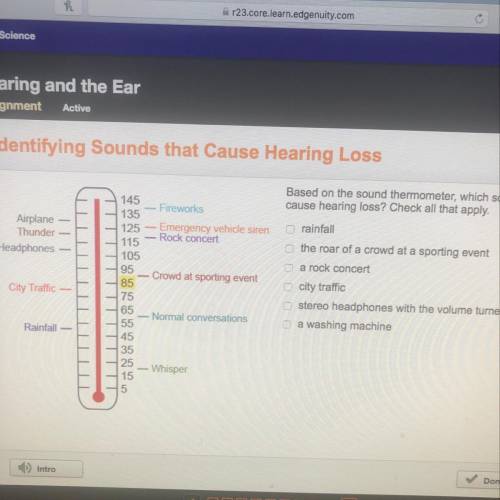 Based on the sound thermometer, which sounds may

cause hearing loss? Check all that apply.
rainfa
