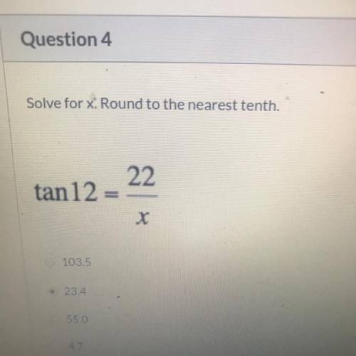 Tan 12 = 22/x
Please help !!! Last answer says 4.7