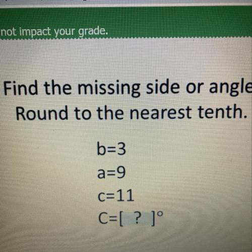 Find the missing side or angle.

Round to the nearest tenth.
b=3
a=9
c=11
C=[ ? ]°