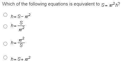 Which of the following equations is equivalent to S = pi r squared h?