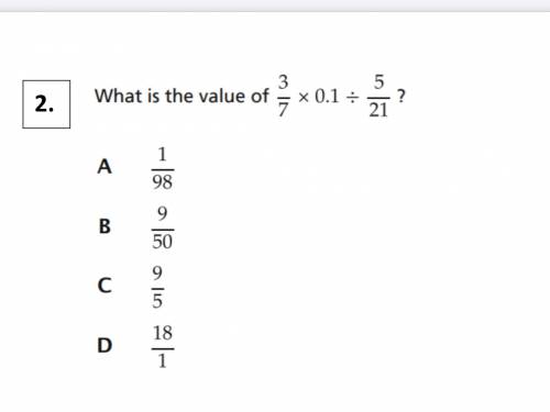 Plz answer as fast as possible 
What is the value of 3/7 * 0.1 / 5/21?