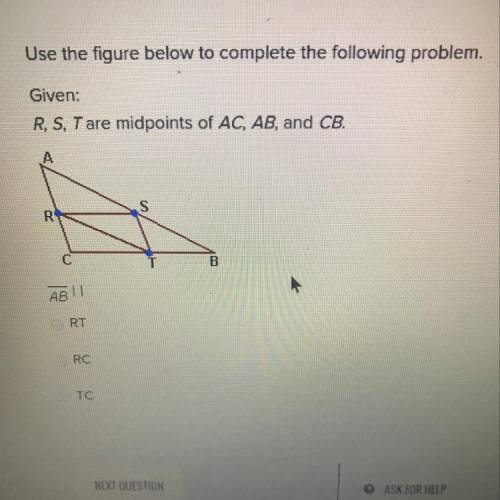 Given r,s,t are midpoints of AC,AB, and CB use the figure below to complete the following problem