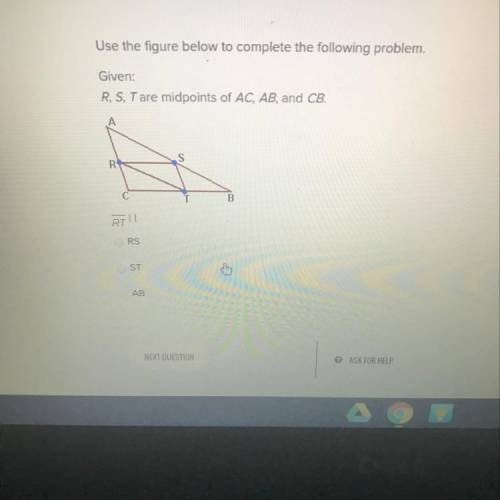 Use the figure below to complete the following problem Given : R,S,T are midpoints of AC, AB, and C