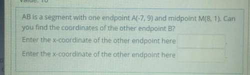 AB is a segment with one endpoint A(-7,9) and midpoint M(8,1). Can

you find the coordinates of th