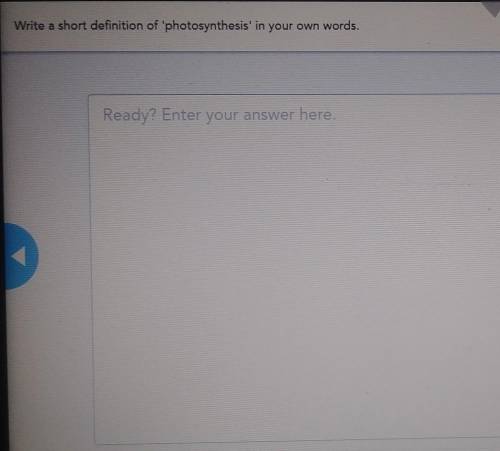 Write a short definition of photosynthesis' in your own words ASP PLS HELP (I accidentally put mat
