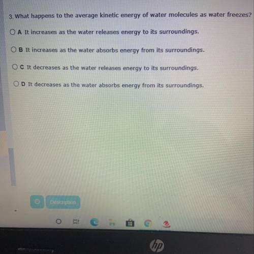 What happens to the average kinetic energy of water molecules as water freezes

A. It increases as
