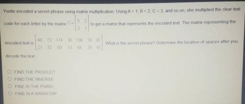 Yvette encoded a secret phrase using matrix multiplication. Using A = 1. B = 2. C = 3, and so on, s