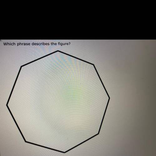 Which phrase best describes the figure?

A- concave nonagon 
B- convex octagon 
C- convex nonagon