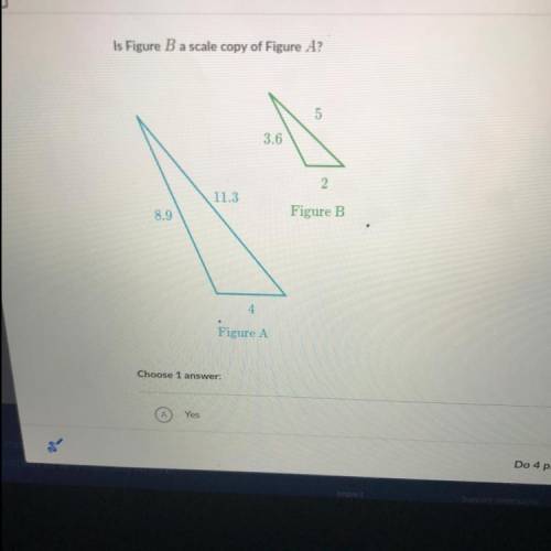 Is figure B a scale copy of figure A. Yes or No Please help me thank you