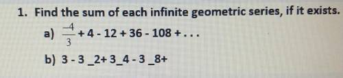 Need help ASAP!!!Find the sum of each infinite geometric series, if it exists