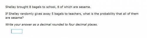 Please help! Correct answer only!

Shelley brought 8 bagels to school, 6 of which are sesame.
If S