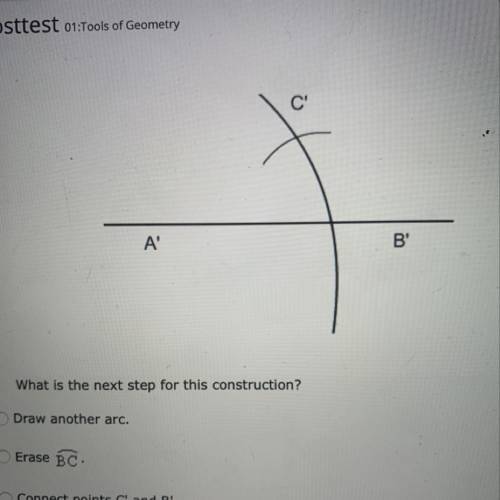 What is the next step for this construction?

A.Draw another arc.
B.Erase BC
C.Connect points C' a